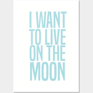 I WANT TO LIVE ON THE MOON Posters and Art